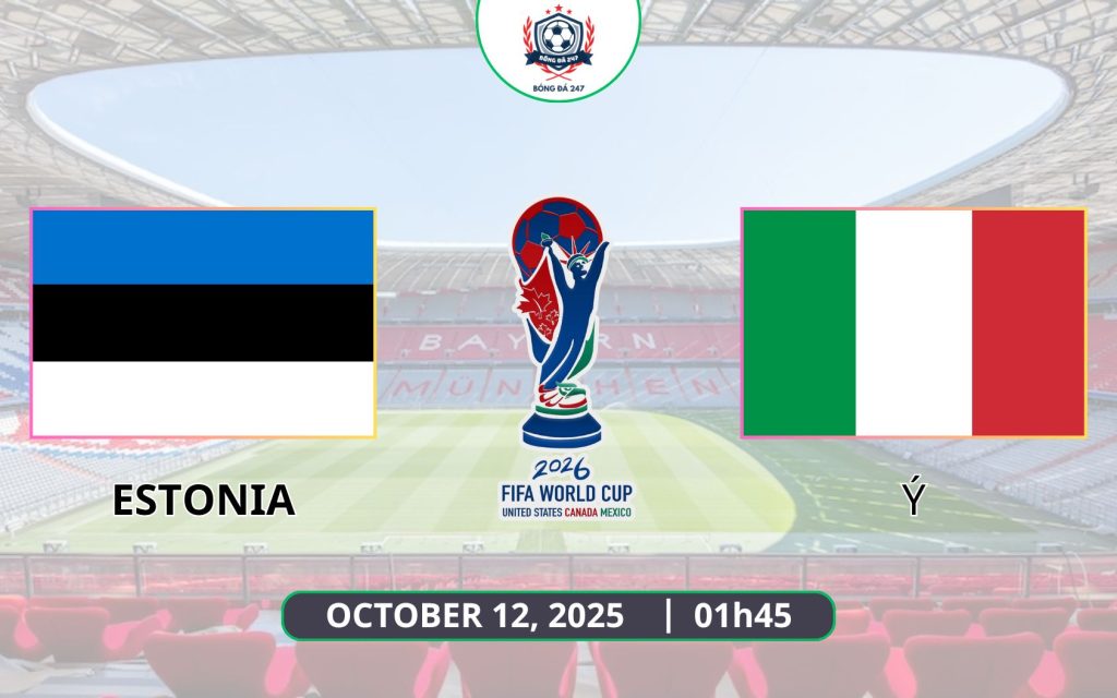 Nhận định Estonia vs Ý, 01h45 ngày 12/10 - Vòng loại World Cup 2026