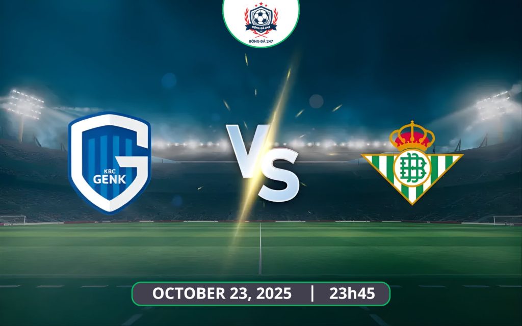Nhận định Genk vs Real Betis, 23h45 ngày 23/10 - UEFA Europa League