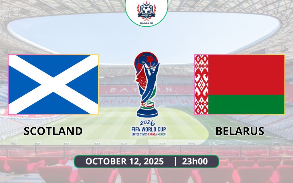 Nhận định Scotland vs Belarus, 23h00 ngày 12/10 - Vòng loại World Cup 2026