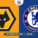 Nhận định Wolves vs Chelsea, 02h45 ngày 30/10 - Carabao Cup