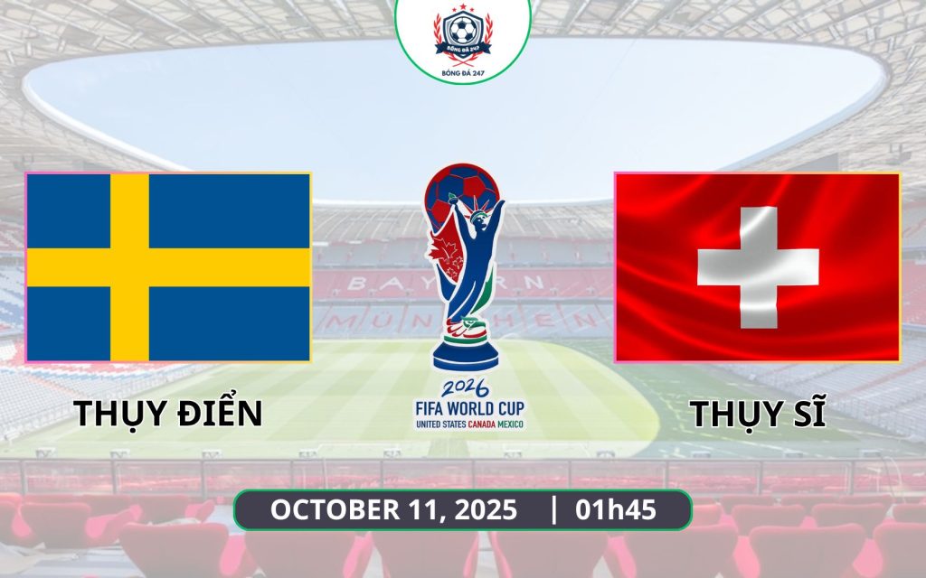 Nhận định Thuỵ Điển vs Thuỵ Sĩ, 01h45 ngày 11/10 - Vòng loại World Cup 2026