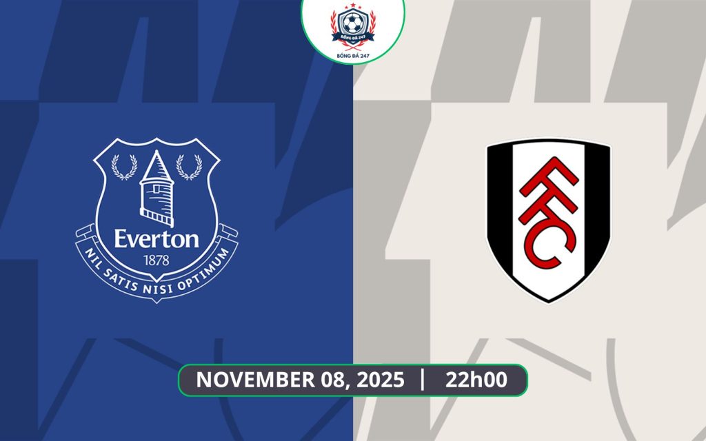 Nhận định Everton vs Fulham, 22h00 ngày 08/11 - Premier League