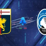 Nhận định Genoa vs Atalanta: "Sư tử" Genoa gầm vang, "Nữ thần" Atalanta vấp ngã tại Luigi Ferraris