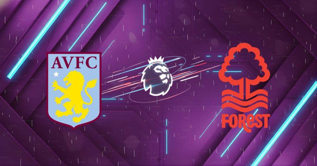 Nhận định Aston Villa vs Nottingham Forest, 19:30 ngày 03/01: Mở bát tưng bừng