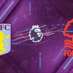 Nhận định Aston Villa vs Nottingham Forest, 19:30 ngày 03/01: Mở bát tưng bừng