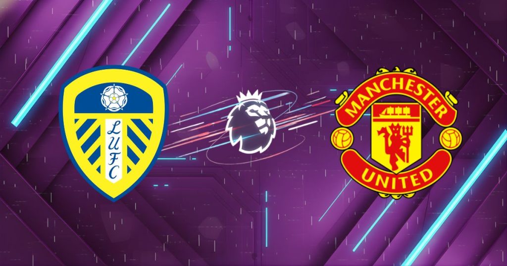 Nhận định Leeds vs Manchester United: Elland Road Mở Hội, Quỷ Đỏ Sa Lầy?