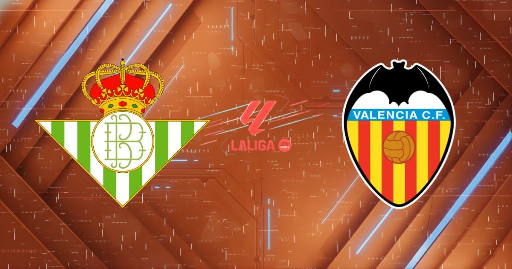 Nhận định Real Betis vs Valencia, 22h15 ngày 01/02: Sức mạnh hủy diệt tại La Cartuja