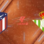 Nhận định Atletico Madrid vs Real Betis (00h30 ngày 09/02): Pháo đài Metropolitano rực lửa