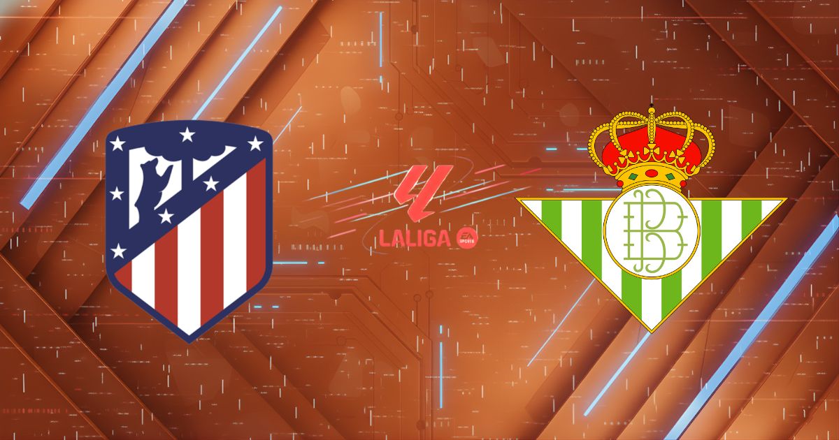Nhận định Atletico Madrid vs Real Betis (00h30 ngày 09/02): Pháo đài Metropolitano rực lửa