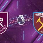 Nhận định Burnley vs West Ham, 22h00 ngày 07/02: Tử chiến Turf Moor