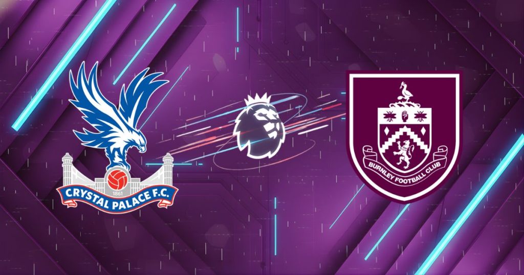 Nhận định Crystal Palace vs Burnley (02h45 ngày 12/02): Cạm bẫy tại Selhurst Park