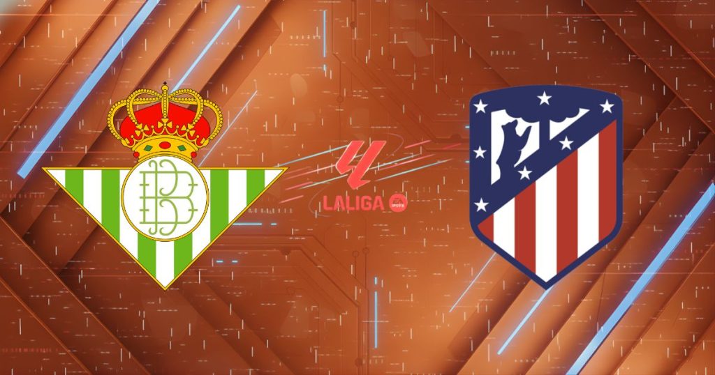 Nhận định Real Betis vs Atletico Madrid (03h00 ngày 06/02): Pháo đài La Cartuja vẫy gọi