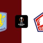 Nhận định Aston Villa vs Lille, 03h00 ngày 20/03: Bản lĩnh nhà vua Europa League