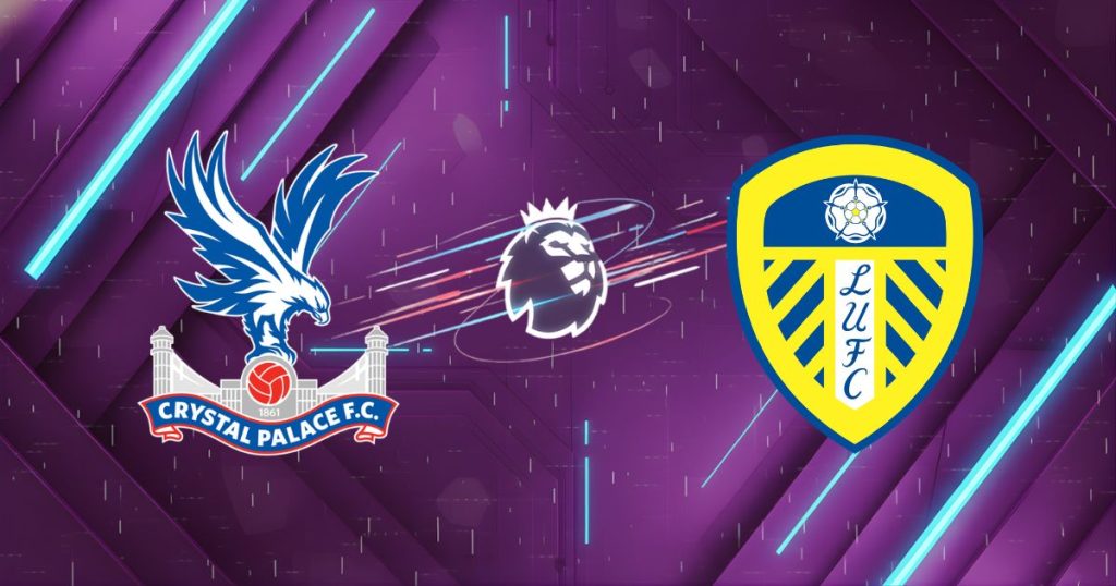 Nhận định Crystal Palace vs Leeds, 21h00 15/03: Đại bàng sải cánh