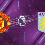 Nhận định Manchester United vs Aston Villa, 21h00 ngày 15/03: Pháo đài Old Trafford