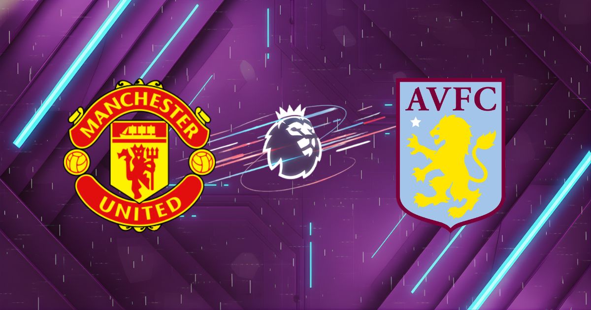 Nhận định Manchester United vs Aston Villa, 21h00 ngày 15/03: Pháo đài Old Trafford