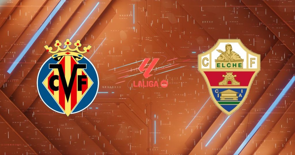 Nhận định Villarreal vs Elche, 20:00 ngày 08/03: Tàu ngầm bắn hạ khách lạ