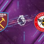 Nhận định West Ham vs Brentford, 02:30 ngày 10/03: Búa Tạ Phục Hận