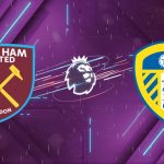 Nhận định West Ham vs Leeds (22h30 ngày 5/4): "Búa tạ" uy phong, Wembley vẫy gọi