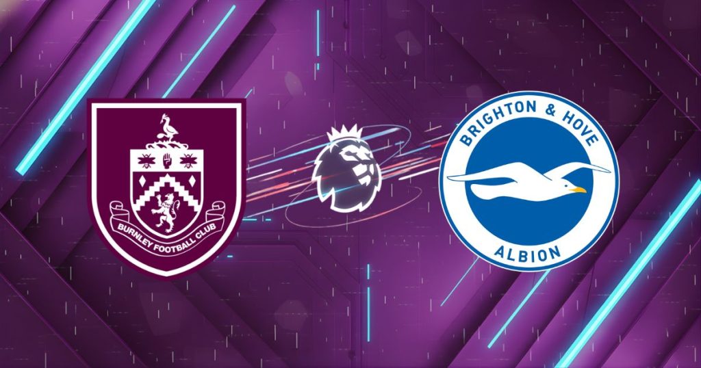 Nhận định Burnley vs Brighton (21h00 ngày 11/04): "Mòng biển" dạo chơi Turf Moor