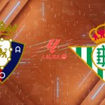Nhận định Osasuna vs Real Betis, 19h00 ngày 12/04/2026: Dớp "Tâm Linh" Tại El Sadar