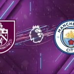 Nhận định Burnley vs Manchester City, 02h00 ngày 23/04: Sức mạnh nhà vua
