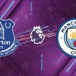 Nhận định Everton vs Man City, 02h00 ngày 05/05/2026