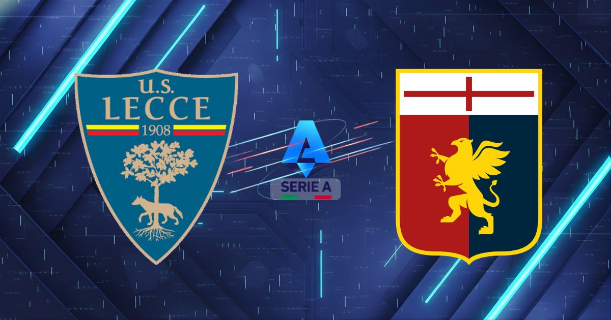 Nhận định Lecce vs Genoa 01h45 ngày 25/05: Thời khắc sinh tử