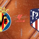 Nhận định Villarreal vs Atletico Madrid (02h00 ngày 25/5): Đại chiến Top 3 và Vũ điệu cuối của Griezmann