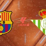 Nhận định Barcelona vs Real Betis (02h15 ngày 18/05): Vũ điệu cuối tại Camp Nou