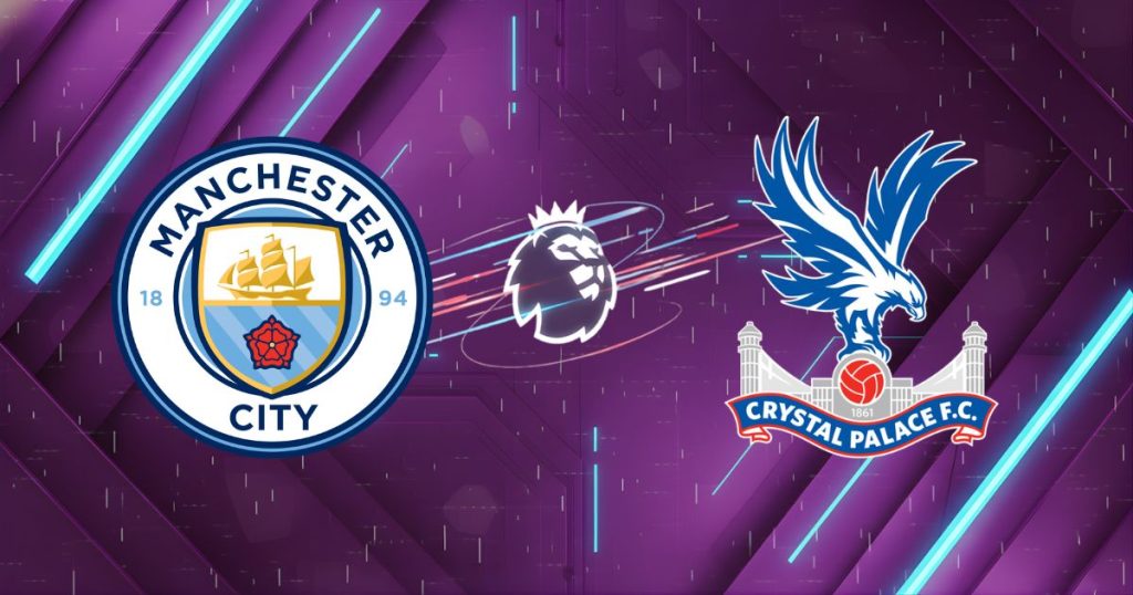 Nhận định Manchester City vs Crystal Palace, 02:00 ngày 14/05/2026
