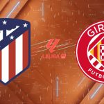 Nhận định Atletico Madrid vs Girona (00:00 ngày 18/05/2026): Lời chia tay ngọt ngào