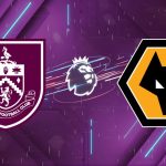 Nhận định bóng đá Burnley vs Wolves, 22h00 ngày 24/05/2026: Chủ nhà gầm vang