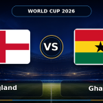 Nhận định bóng đá Anh vs Ghana, 03:00 ngày 24/06 – Bảng L World Cup 2026
