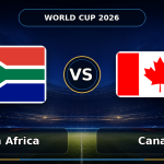 Nhận định South Africa vs Canada, 02h00 ngày 29/06: Địa chấn knock-out World Cup 2026