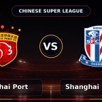 Nhận định Shanghai Port vs Shanghai Shenhua 18h35