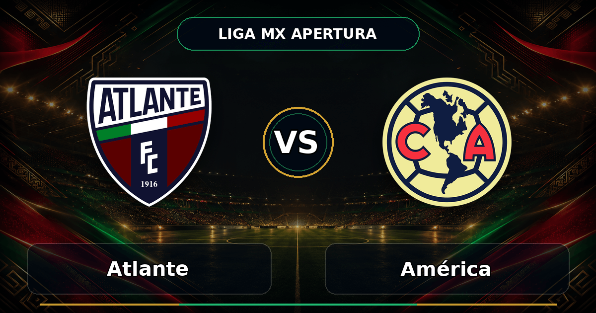 Nhận định Atlante vs América, 10:00