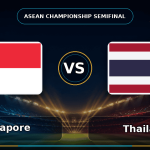 Nhận định Singapore vs Thailand
