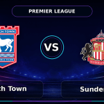 Nhận định Ipswich Town vs Sunderland