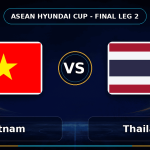 Nhận định Vietnam vs Thailand