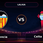 Nhận định Valencia vs Celta Vigo