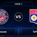 Nhận định Toulouse vs Lyon