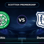 Nhận định Celtic vs Dundee