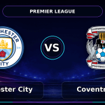Nhận định Manchester City vs Coventry City