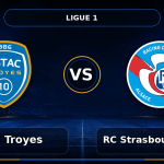 Nhận định ESTAC Troyes vs RC Strasbourg Alsace