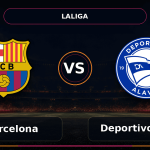 Nhận định FC Barcelona vs Deportivo Alavés - Match Card