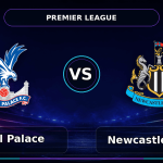 Nhận định Crystal Palace vs Newcastle United - Match Card