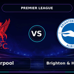 Nhận định Liverpool vs Brighton & Hove Albion - Match Card